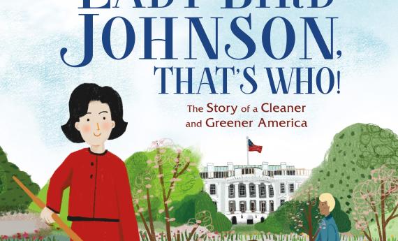 Lady Bird Johnson, That's Who! A picture book by Hamline MFAC (MFA in Writing for Children and Young Adults) alumni Tracy Nelson Maurer
