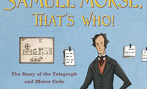 Samuel Morse, That's Who! A picture book by Hamline MFAC (MFA in Writing for Children and Young Adults) alumni Tracy Nelson Maurer