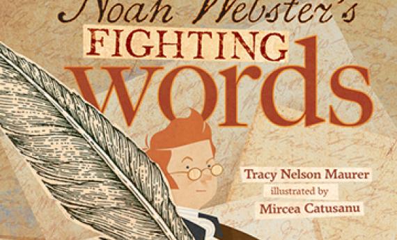 Noah Webster's Fighting Words, a picture book by Tracy Nelson Maurer, graduate of Hamline's MFA in Writing for Children and Young Adults (MFAC) program