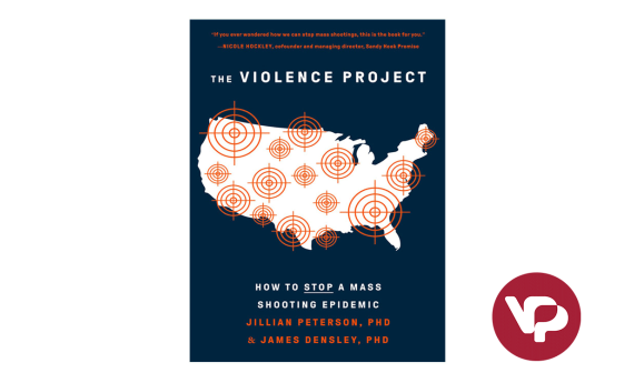 The Violence Project book by Dr. Jillian Peterson and Dr. James Densley