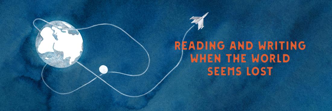 Reading and Writing When the World Seems Lost